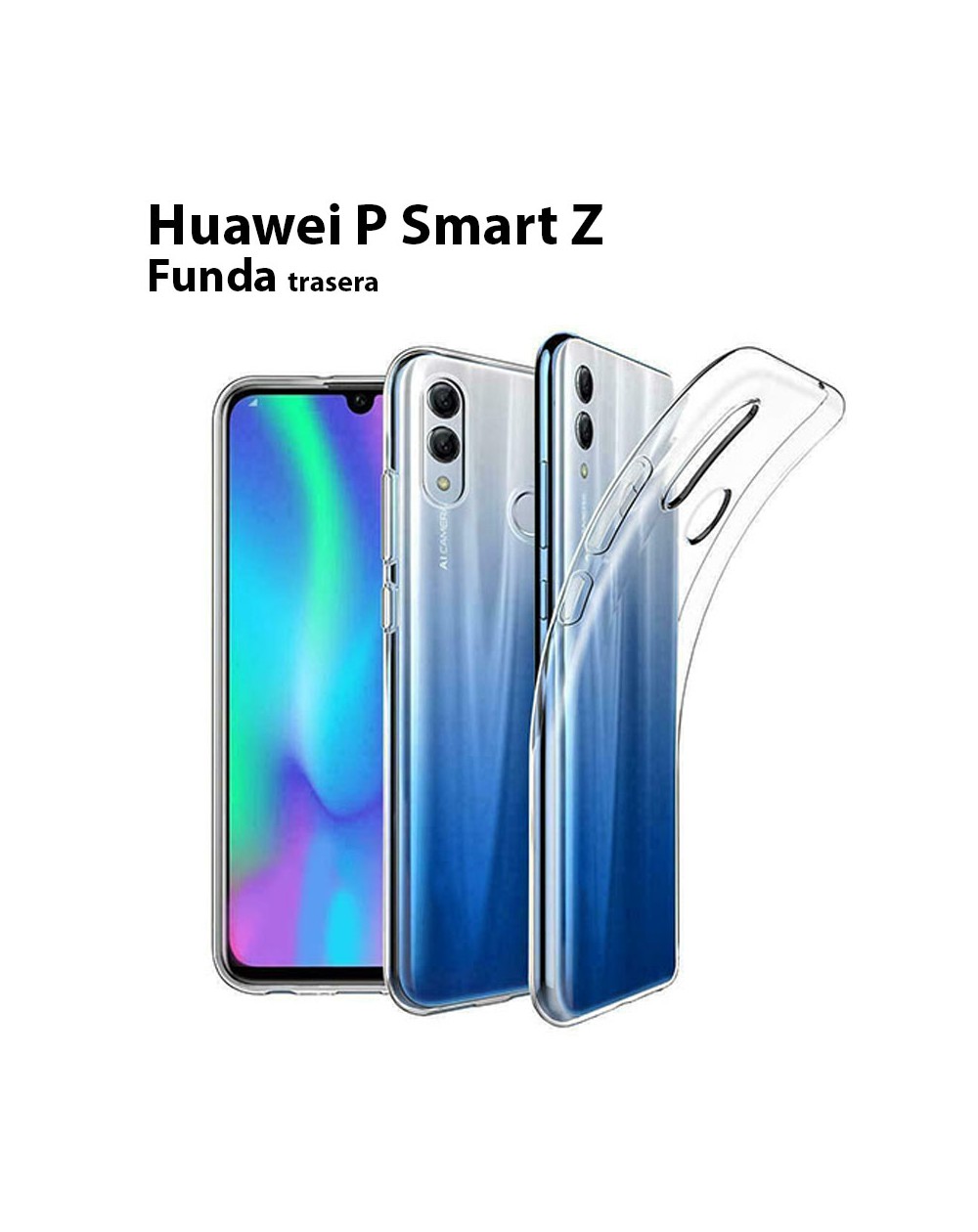 Funda Silicona Trasera Transparente Huawei P Smart Z Funda Silicona Trasera Transparente Huawei P Smart Z